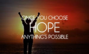 Once you Choose Hope Anything’s possible