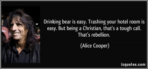... Christian, that's a tough call. That's rebellion. - Alice Cooper