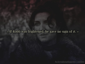 If Robb was frightened, he gave no sign of it. Catelyn watched her son ...