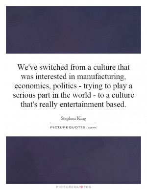 ... play a serious part in the world - to a culture that's really