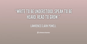 ... -Lawrence-Clark-Powell-write-to-be-understood-speak-to-be-151854.png