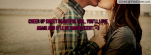 cheer up sweet beautiful girl , Pictures , you'll love again and it'll ...