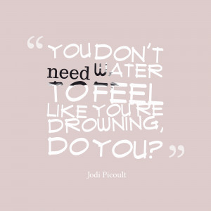 You Don’t Need Water To Feel Like You’re Drowing Do You