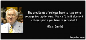 ... alcohol in college sports, you have to get rid of it. - Dean Smith