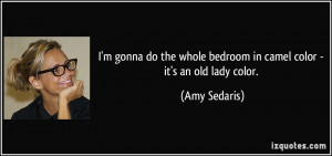 quote-i-m-gonna-do-the-whole-bedroom-in-camel-color-it-s-an-old-lady ...
