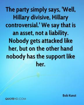 The party simply says, 'Well, Hillary divisive, Hillary controversial ...