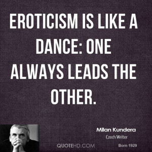 Eroticism is like a dance: one always leads the other.