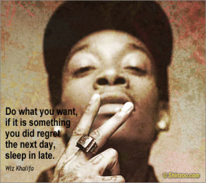 Do what you want, if it is something you did regret the next day ...