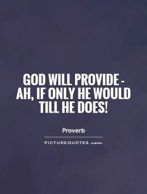 God Will Provide Ah If Only He Would Till Does Picture Quote 1