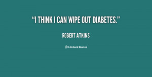 quote-Robert-Atkins-i-think-i-can-wipe-out-diabetes-115178.png