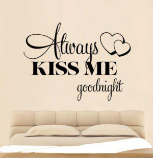 Always Kiss Me Goodnight ~ Inn Trending » Wall Stickers Quotes Always ...