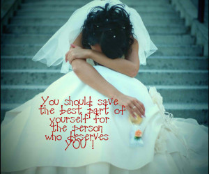 ... Should save the best part of Yourself for the Person - Break up Quote