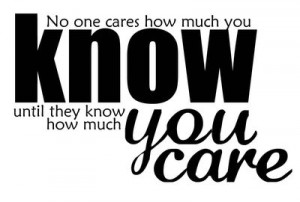 people do not care how much you know until they know how much you care
