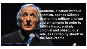 ... Pilger: Why does Australia spend $28bn a year on the military and war