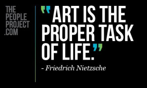 Art is the proper task of life. - Friedrich Nietzsche http ...