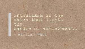 Enthusiasm Is the Match That Lights The Candle Or Achievement