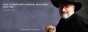 Terry Pratchett - Real stupidity beats artificial intelligence every ...