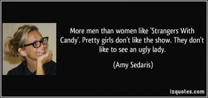 men than women like 'Strangers With Candy'. Pretty girls don't like ...