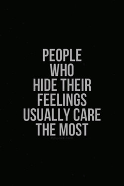 People who hide their feelings usually care the most.