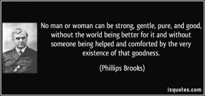 No man or woman can be strong, gentle, pure, and good, without the ...