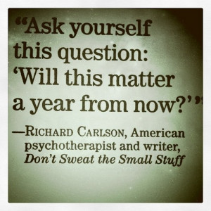 Don’t Sweat The Small Stuff: Quote About Dont Sweat The Small Stuff ...