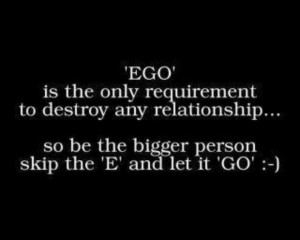 Ego is the only requirement to destroy any relationship
