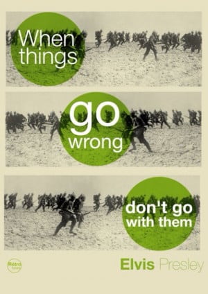 When things go wrong don't go with them