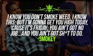 know you don't smoke weed, I know this; but I'm gonna get you high ...