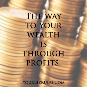 Topic: Finding Your Wealth In Your Profits