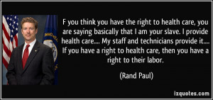 you think you have the right to health care, you are saying ...