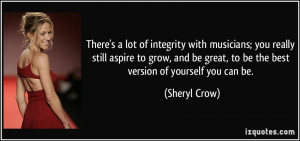 There's a lot of integrity with musicians; you really still aspire to ...