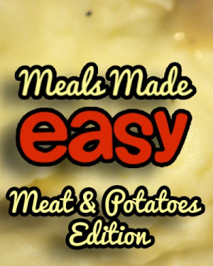 Your meal made easy is meat and potatoes today! A complete virtual ...