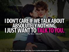 don't care if we talk about absolutely nothing, I just want to talk ...