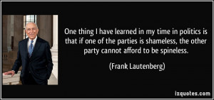 ... , the other party cannot afford to be spineless. - Frank Lautenberg