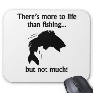 More To Life Than Fishing Mouse Pad