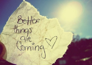 Better things are coming…