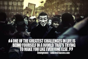 One of the Greatest Challenges in life is being yourself in a world ...