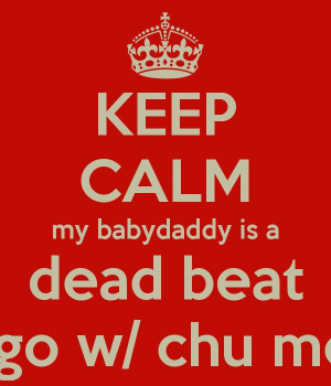 Baby Daddy Drama Sayings FOR FACEBOOK | KEEP CALM my babydaddy is a ...
