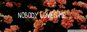 NOBODY LOVES ME Profile Facebook Covers