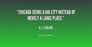 quote-A.-J.-Liebling-chicago-seems-a-big-city-instead-of-197029.png