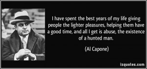 ... time, and all I get is abuse, the existence of a hunted man. - Al