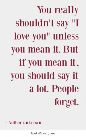 Quote about love - You really shouldn't say 