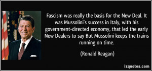 was really the basis for the New Deal. It was Mussolini's success ...