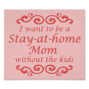 Stay At Home Mom Without Kids Funny Poster Sign