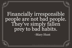 Mary Hunt quote. Financially irresponsible people are not bad people ...