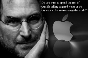 ... your life selling sugared water or do you want to change the world