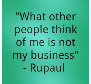 ... life rupaul wisdom pride time inspiration quotes humor things quotes
