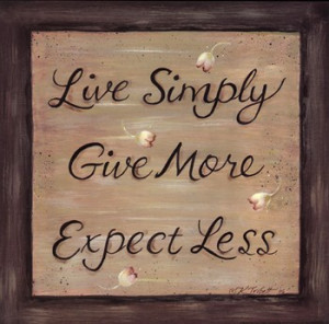 ... quotes, quotations, live simply- give more- expect less, inspiration
