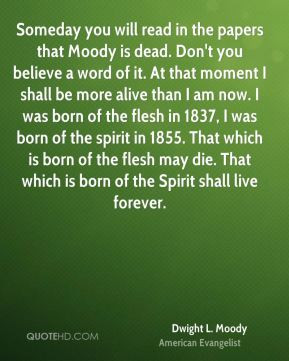 Dwight L. Moody - Someday you will read in the papers that Moody is ...