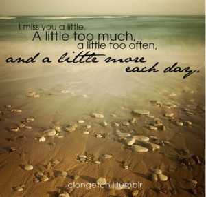 miss you a little. A little too much a little too often and a little ...